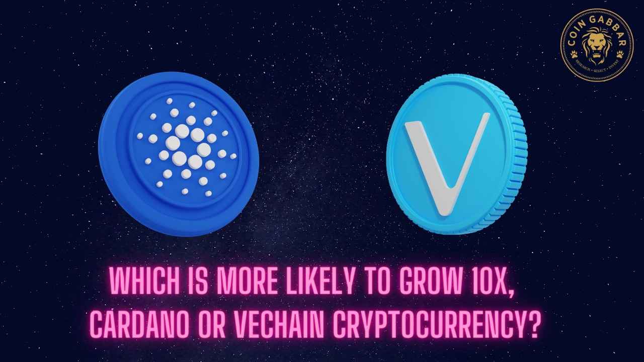 Which is more likely to grow 10X, Cardano vs VeChain crypto