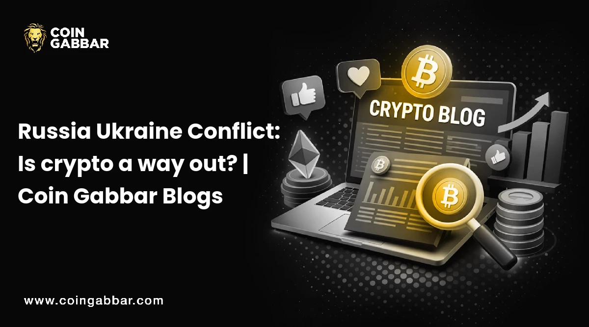Russia Ukraine Conflict: Is crypto a way out? | Coin Gabbar Blogs