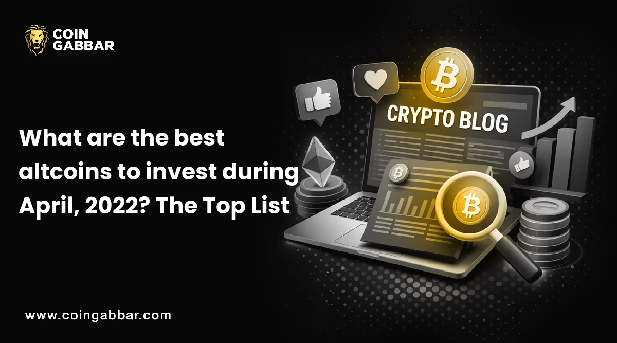 What are the best altcoins to invest during April, 2022? The Top List