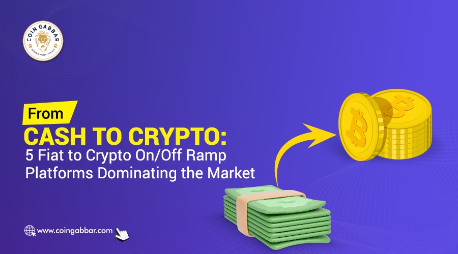 From Cash to Crypto: 5 Fiat to Crypto On/Off Ramp Platforms Dominating the Market