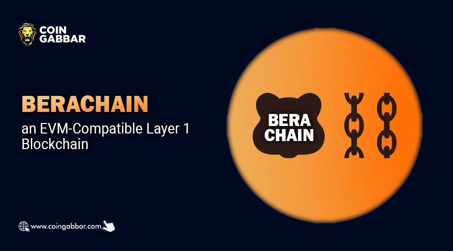 Berachain an EVM-Compatible Layer1 Blockchain