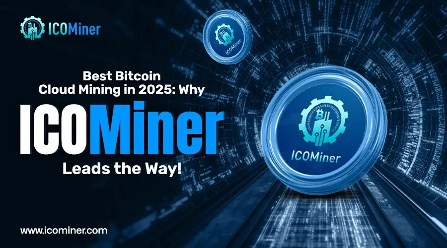 Best Bitcoin Cloud Mining in 2025: Why ICOMiner Leads the Way!