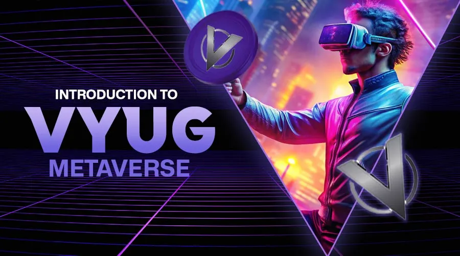 VYUG Metaverse: The Ultimate Fusion of Real and Virtual Worlds