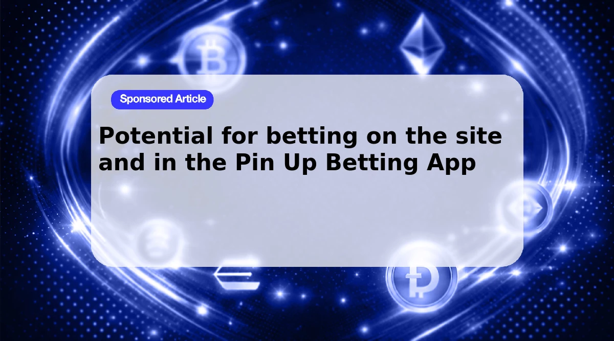 Potential for betting on the site and in the Pin Up Betting App