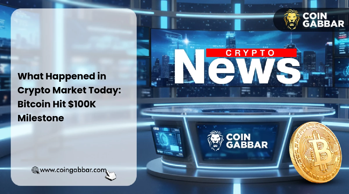 What Happened in Crypto Market Today: Bitcoin Hit $100K Milestone