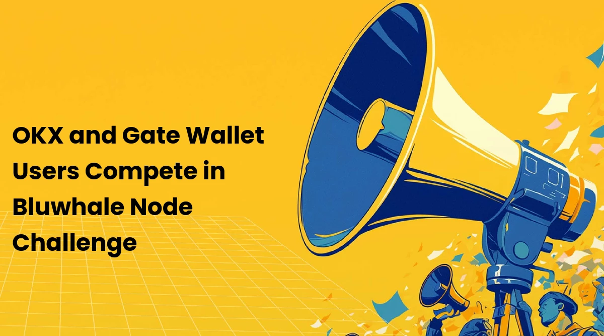 OKX and Gate Wallet Users Compete in Bluwhale Node Challenge