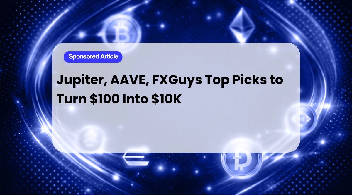 Jupiter, AAVE, FXGuys Top Picks to Turn $100 Into $10K