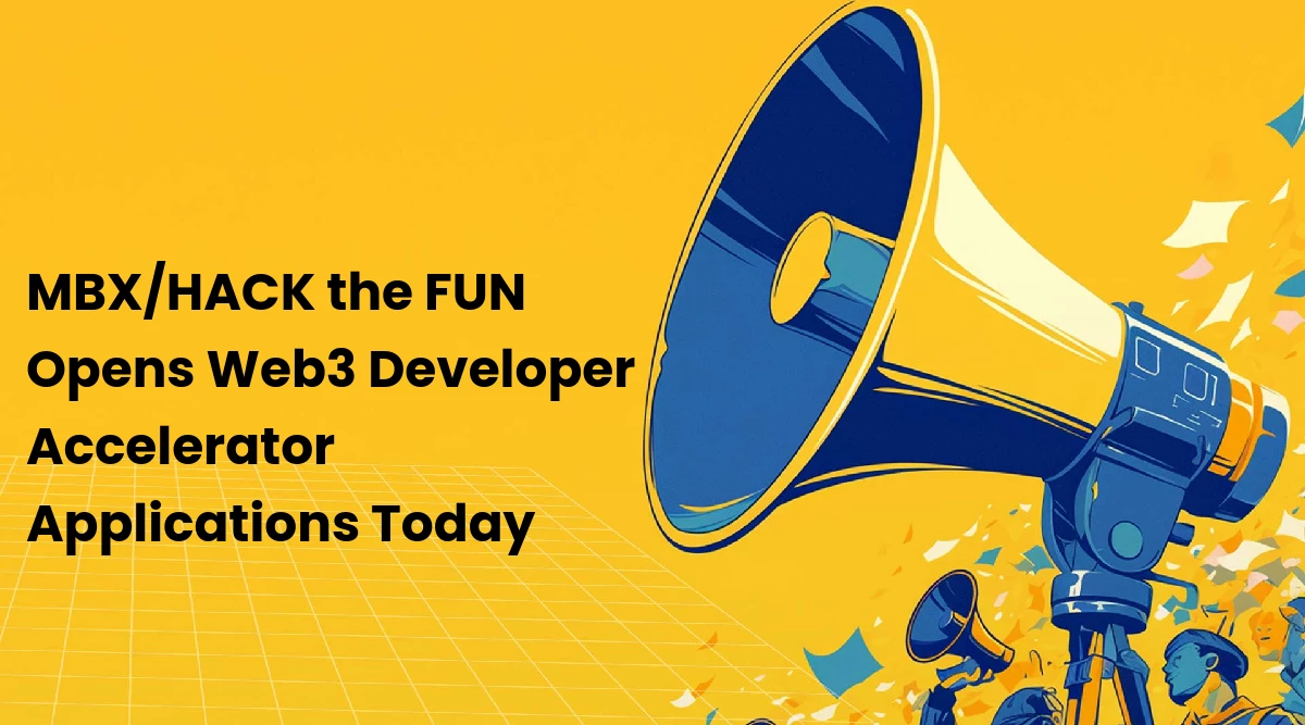 MBX/HACK the FUN Opens Web3 Developer Accelerator Applications Today