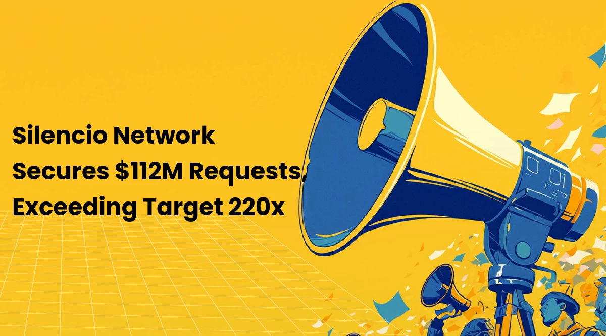 Silencio Network Secures $112M Requests, Exceeding Target 220x