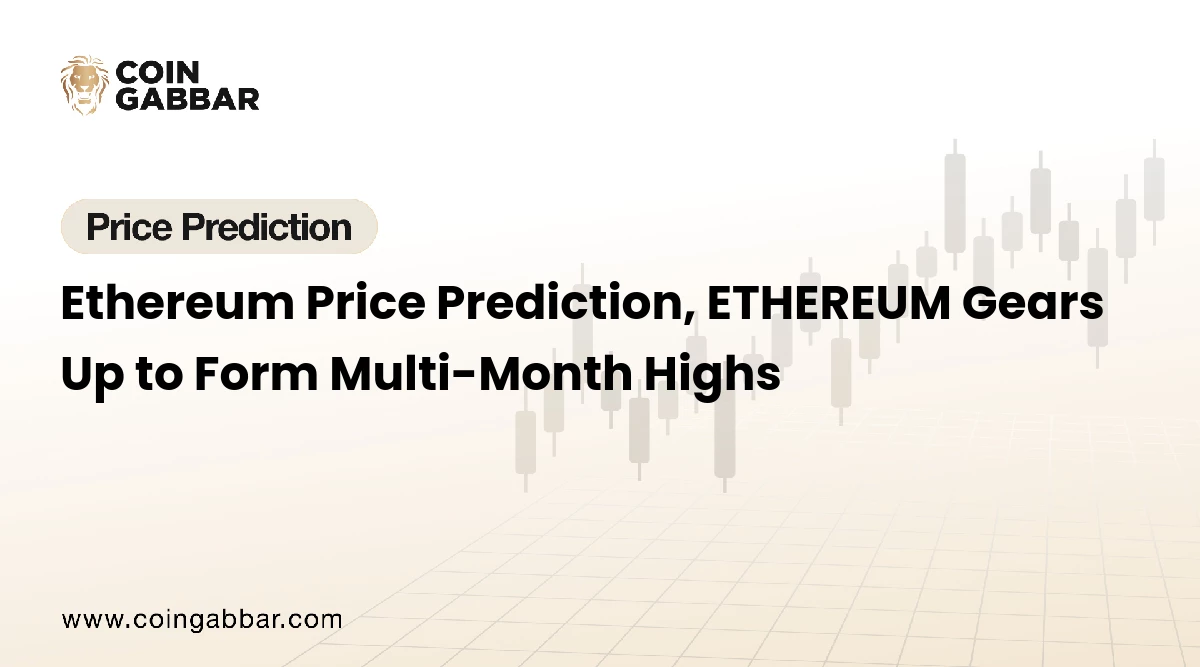 Ethereum Price Prediction, ETHEREUM Gears Up to Form Multi-Month Highs