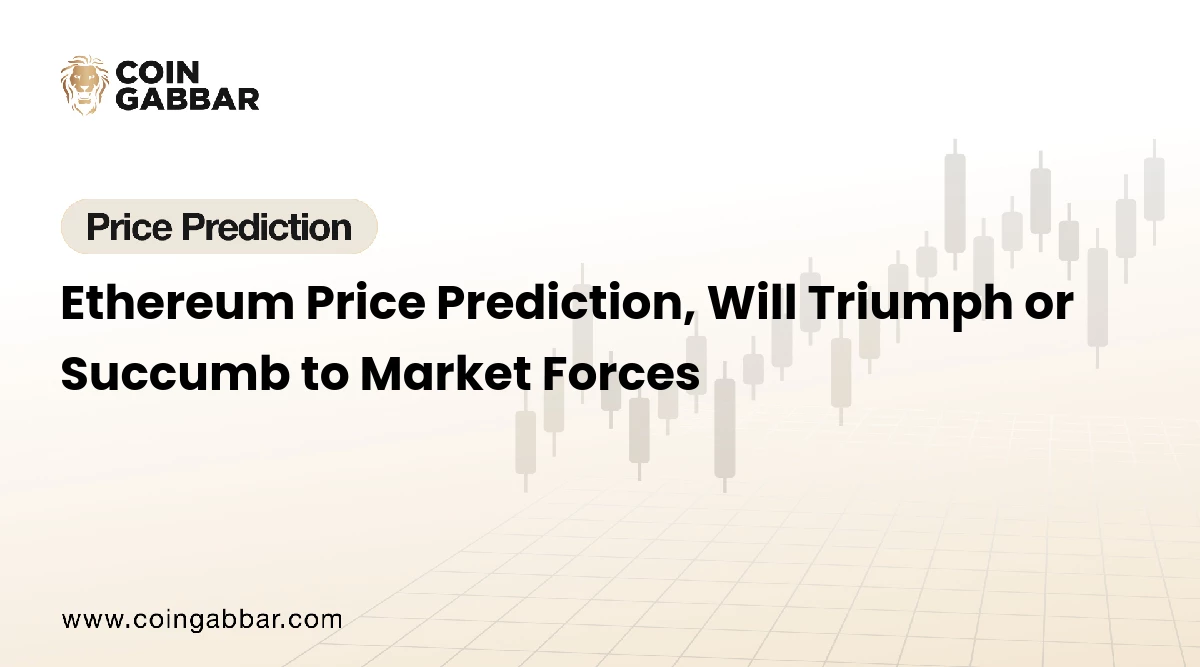 Ethereum Price Prediction, Will Triumph or Succumb to Market Forces