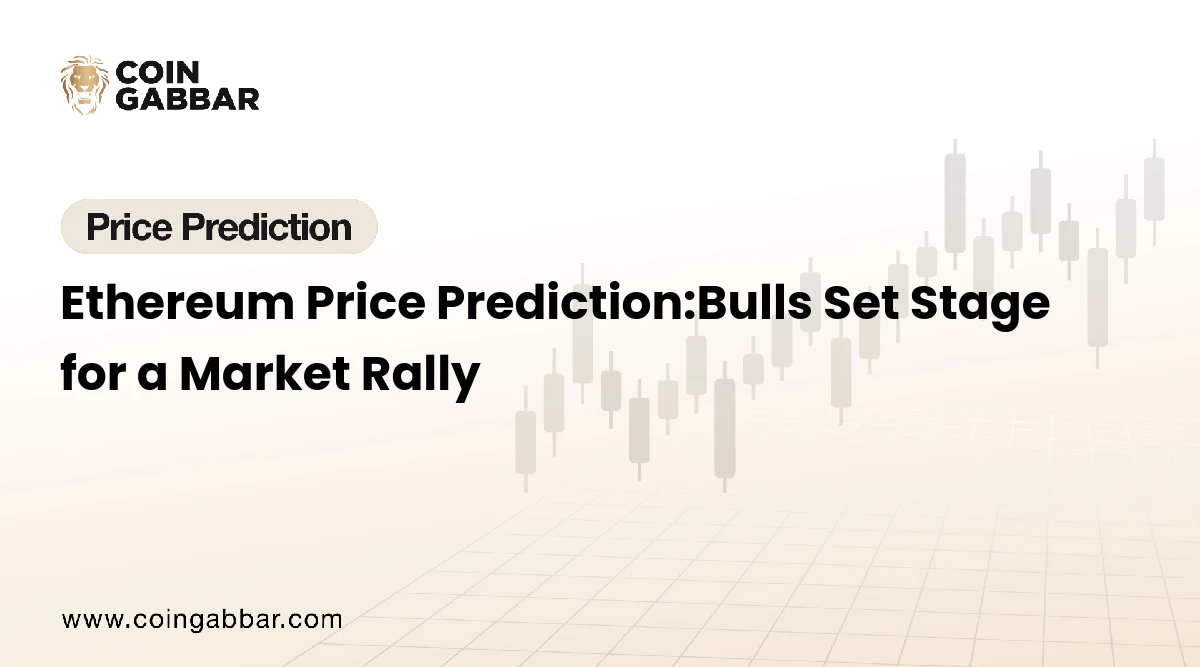 Ethereum Price Prediction:Bulls Set Stage for a Market Rally