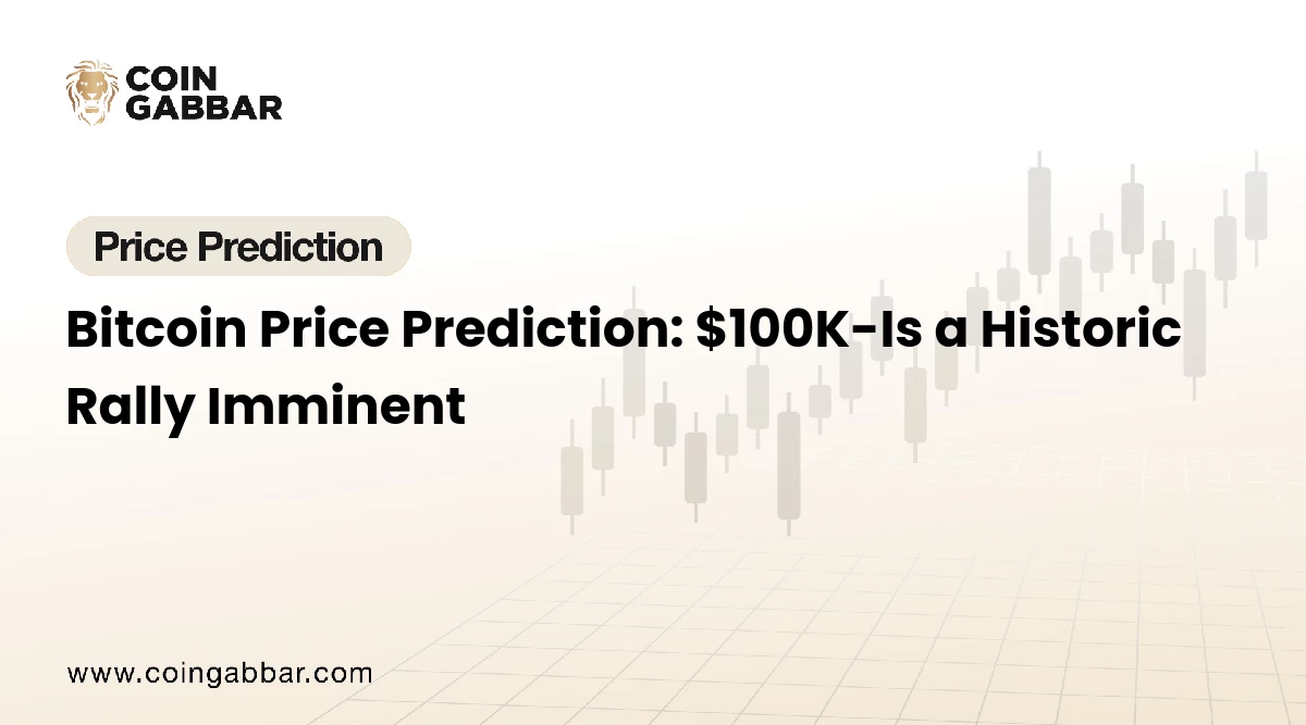 Bitcoin Price Prediction: $100K-Is a Historic Rally Imminent