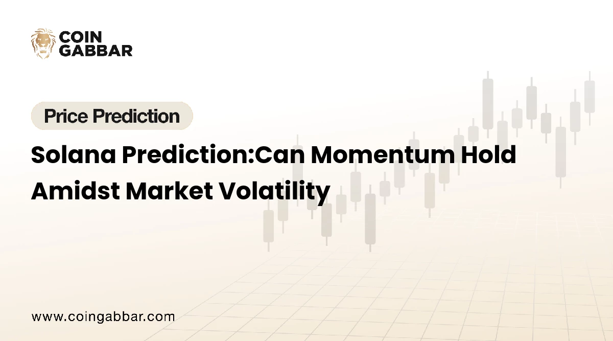 Solana Prediction:Can Momentum Hold Amidst Market Volatility