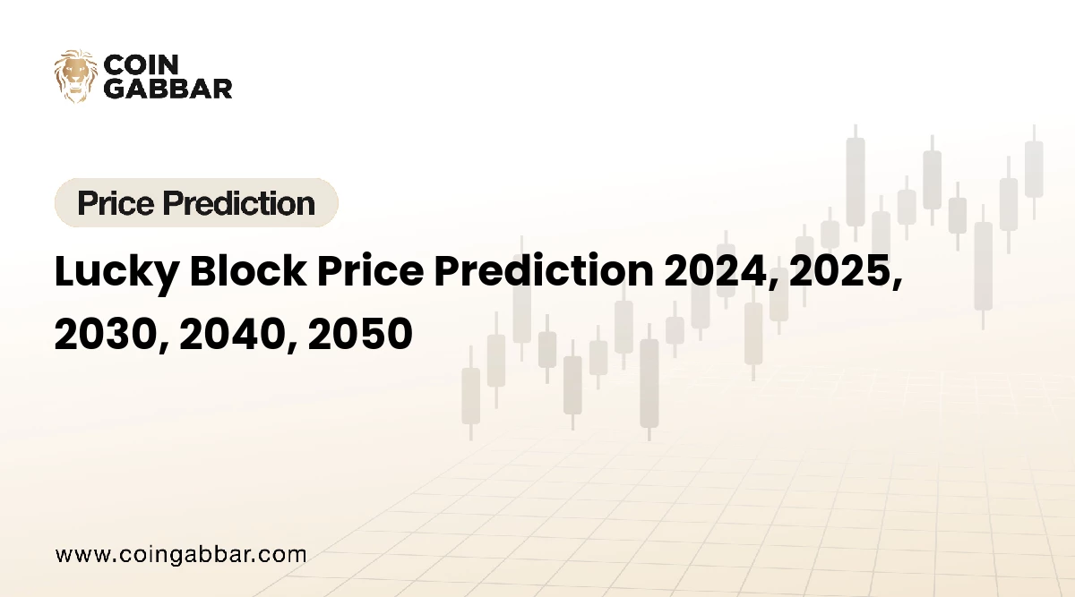 Lucky Block Price Prediction 2024, 2025, 2030, 2040, 2050