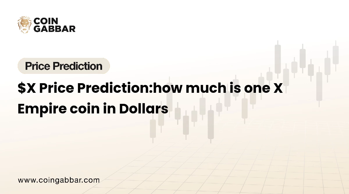 $X Price Prediction:how much is one X Empire coin in Dollars