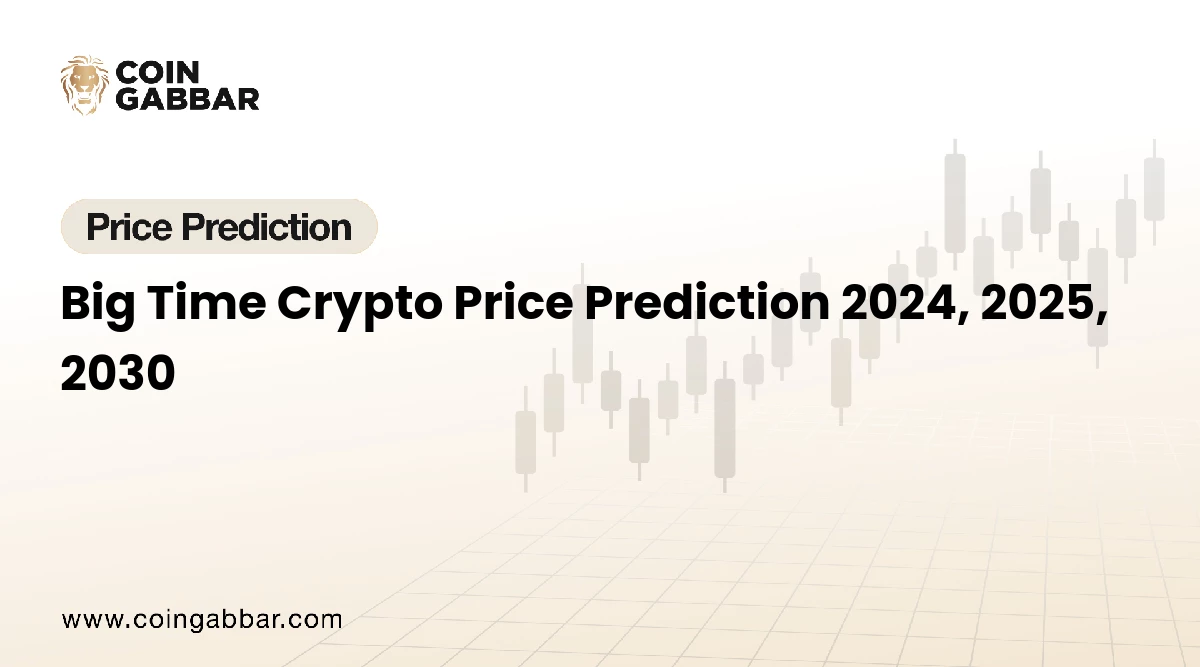 Big Time Crypto Price Prediction 2024, 2025, 2030