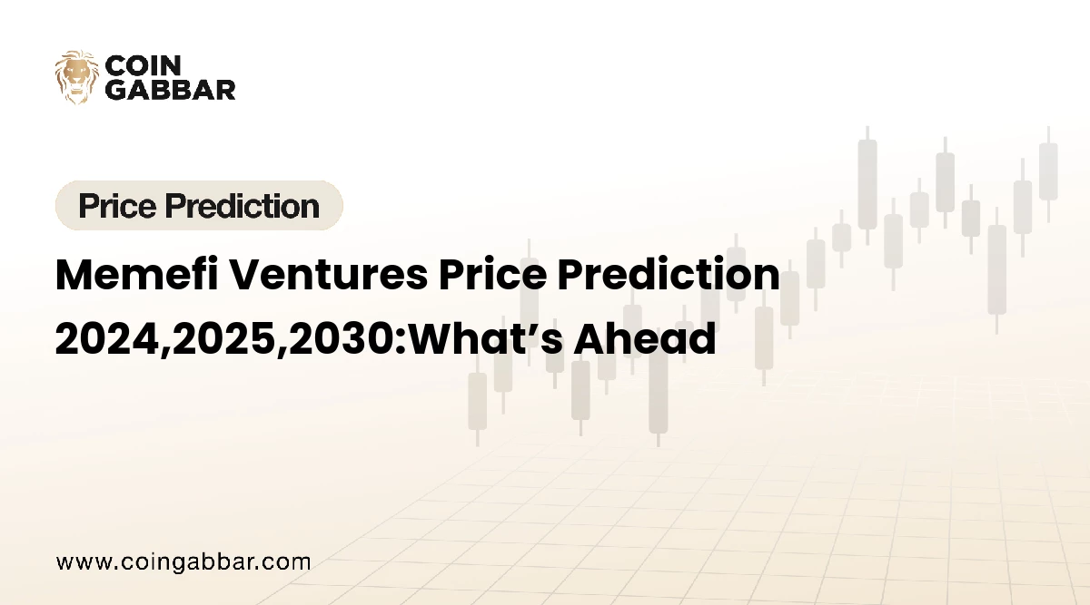 Memefi Ventures Price Prediction 2024,2025,2030:What’s Ahead