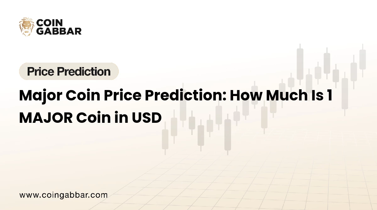 Major Coin Price Prediction: How Much Is 1 MAJOR Coin in USD