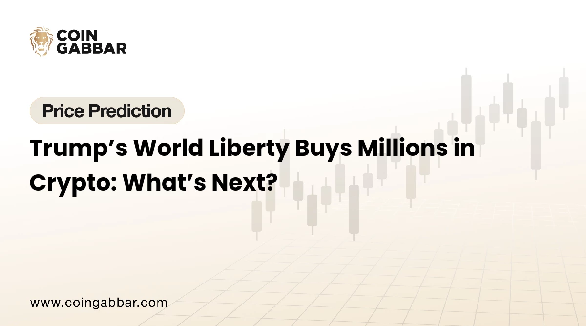 Trump’s World Liberty Buys Millions in Crypto: What’s Next?