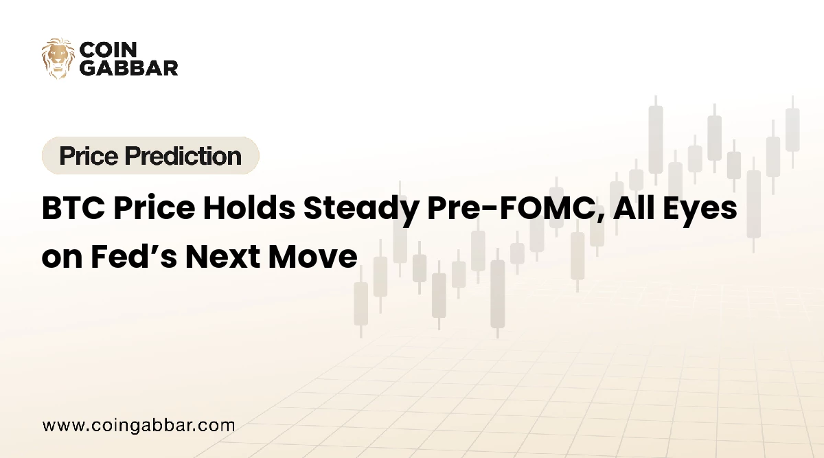 BTC Price Holds Steady Pre-FOMC, All Eyes on Fed’s Next Move