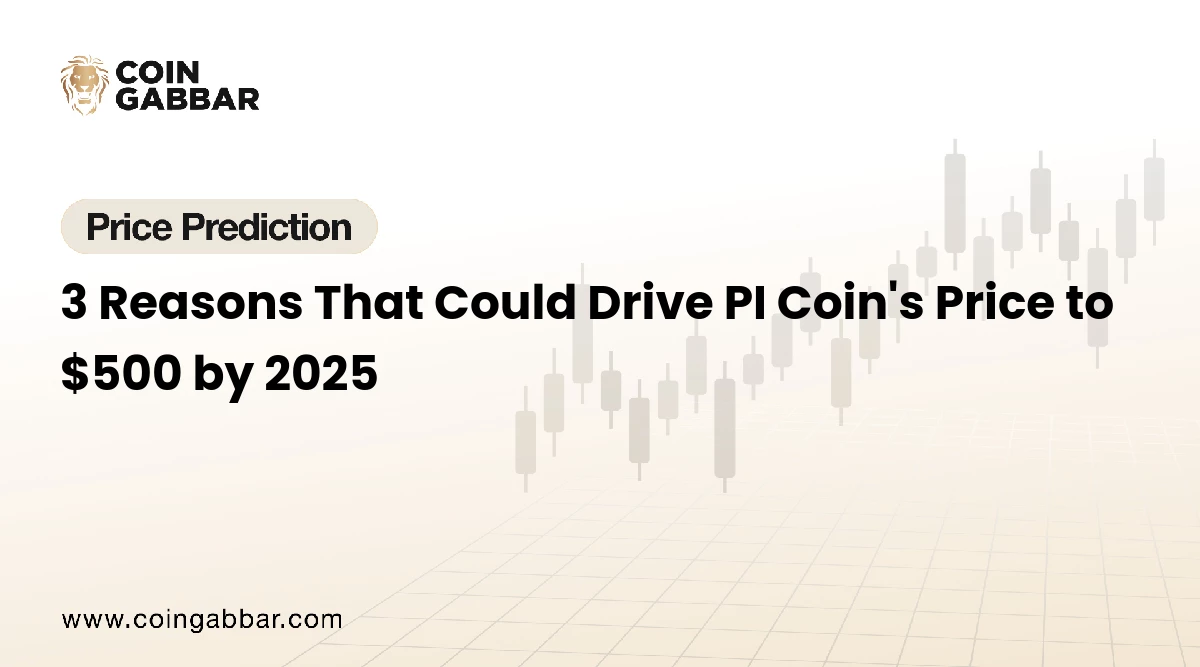 3 Reasons That Could Drive PI Coin's Price to $500 by 2025