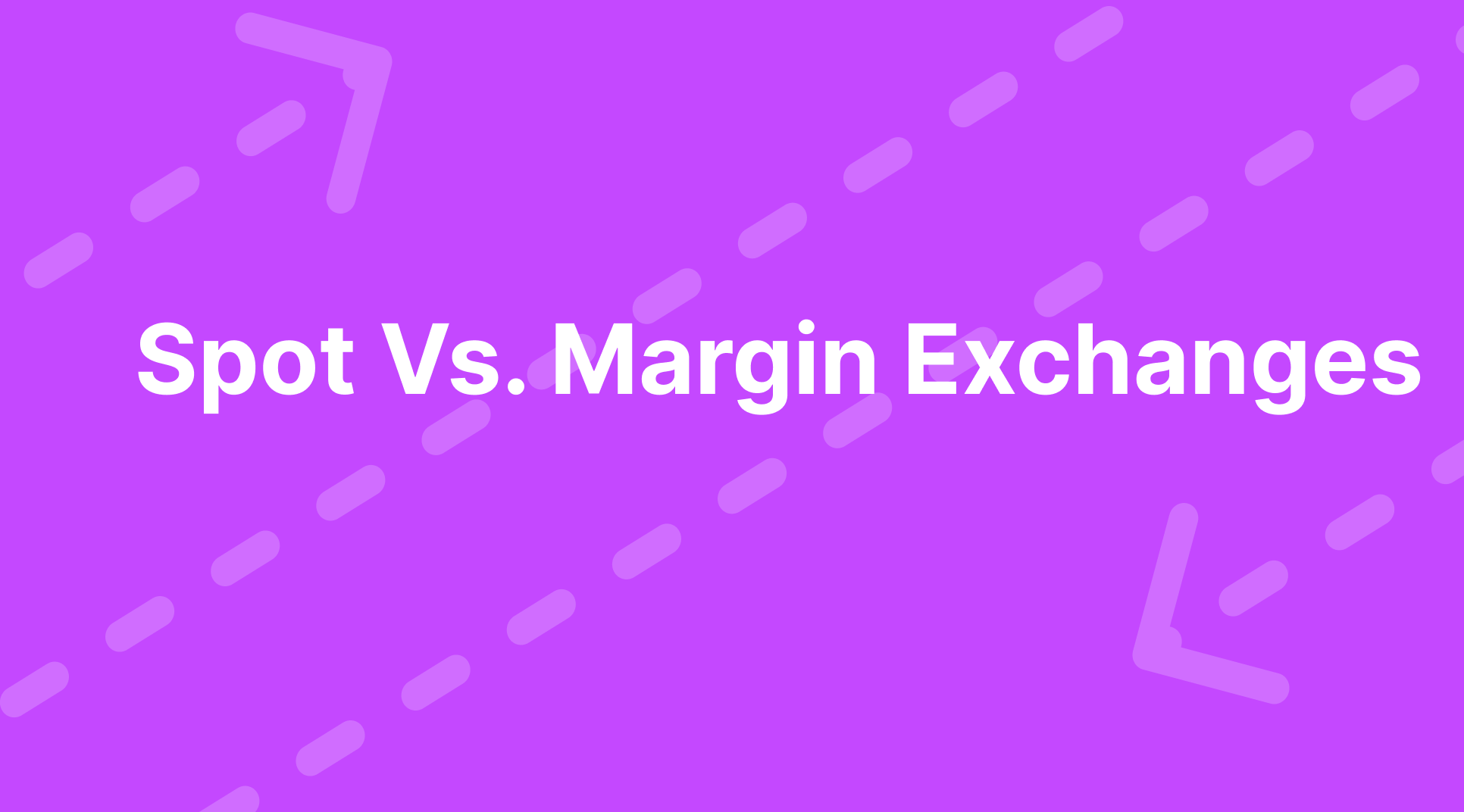 Spot vs. Margin Crypto Exchanges