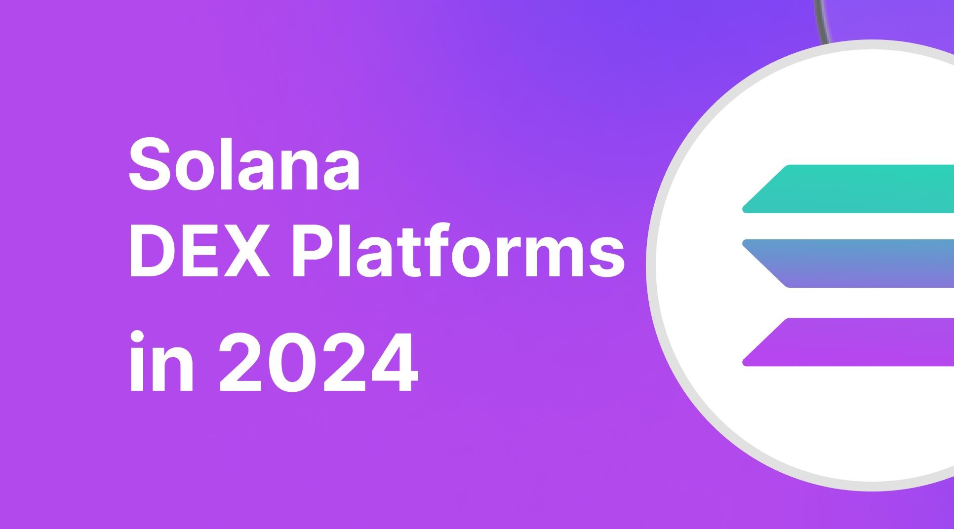 Best Solana DEX Platforms of 2024