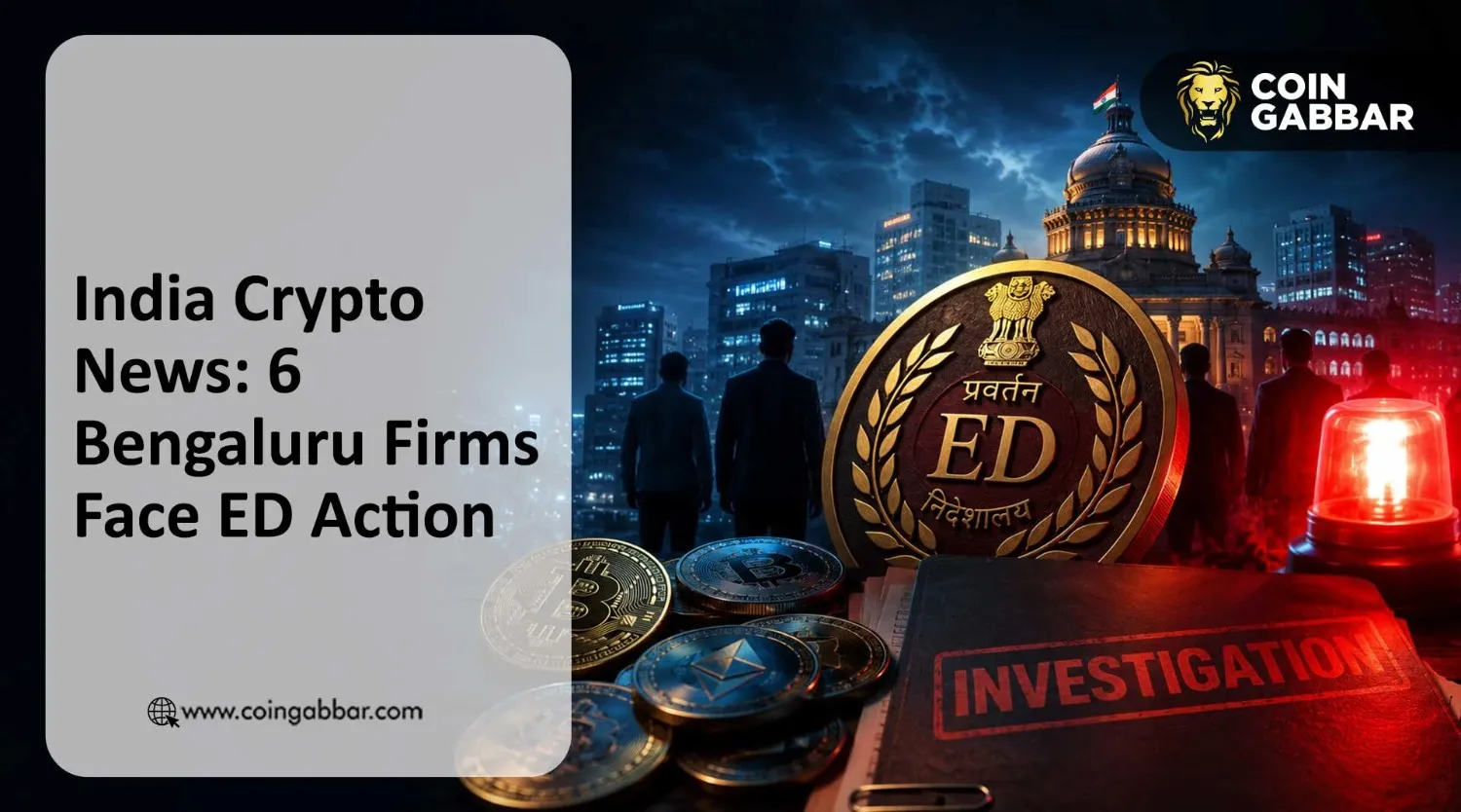 India Crypto News: 6 Bengaluru Firms Face ED Action