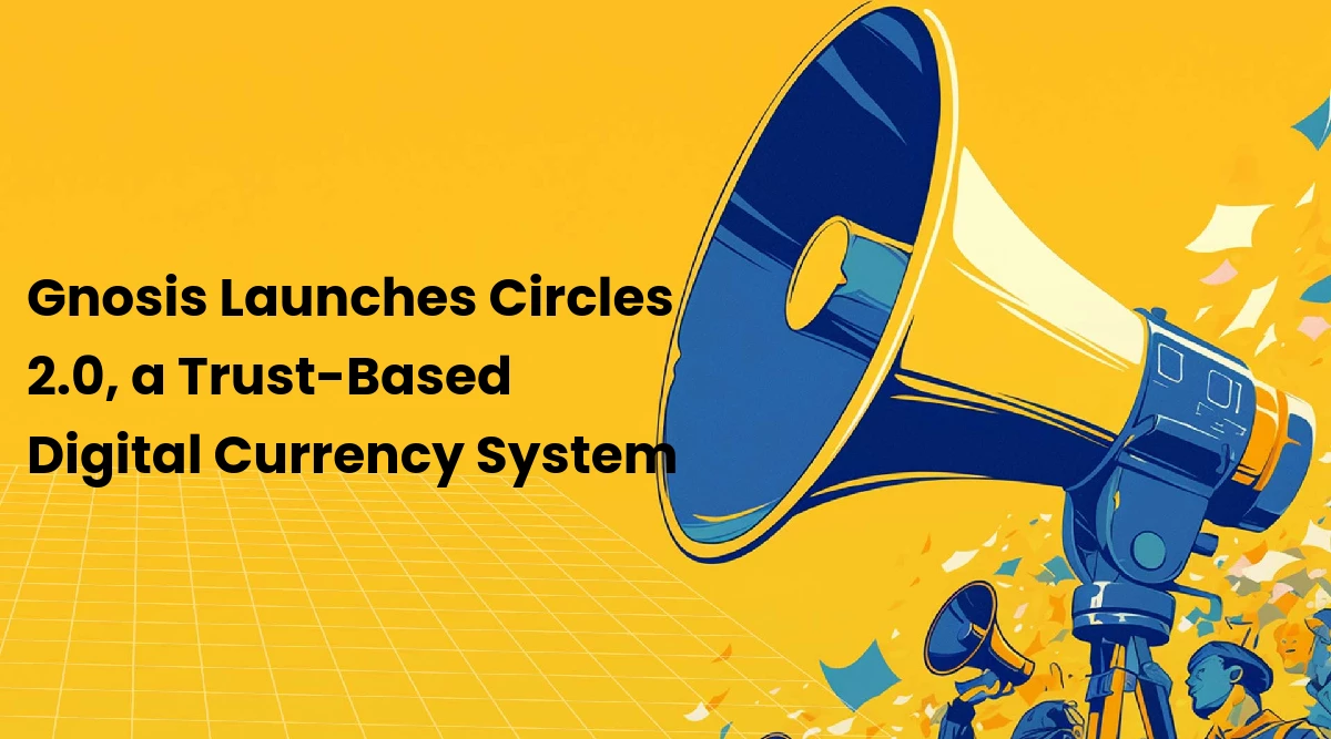 Gnosis Circles 2.0 launch - trust-based currency