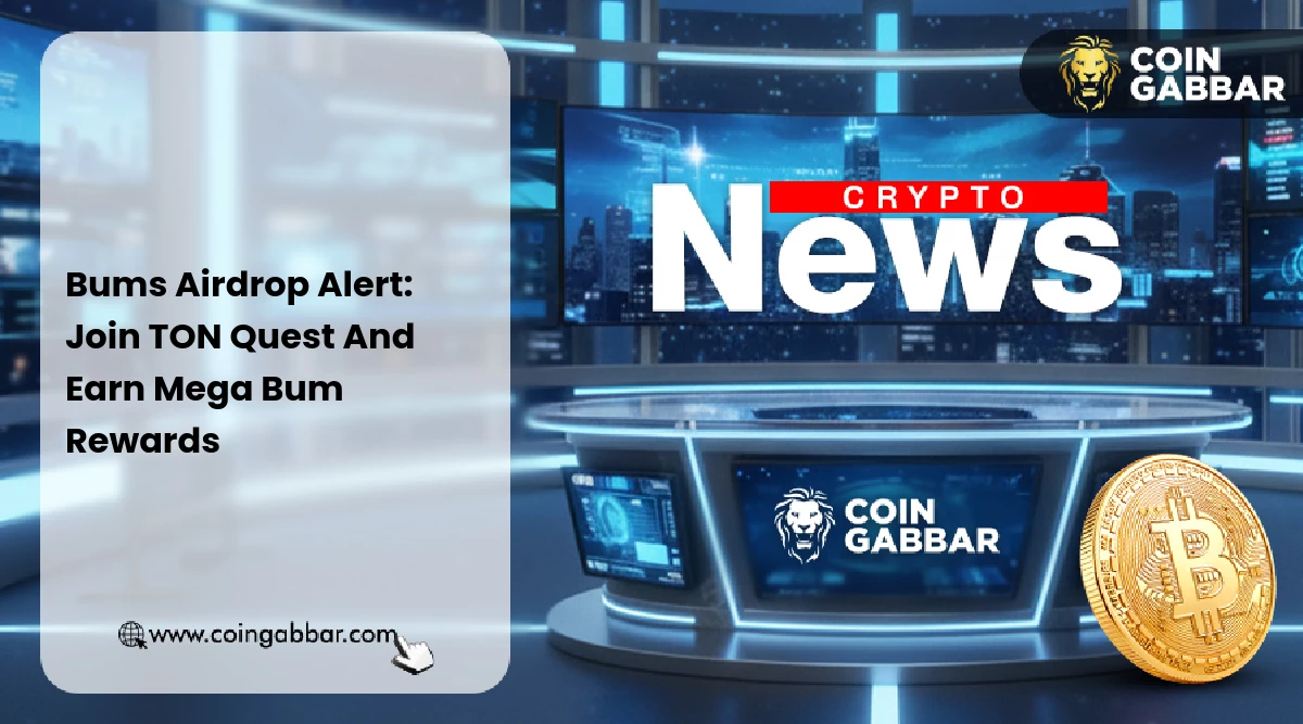 Bums Airdrop Alert: Join TON Quest And Earn Mega Bum Rewards