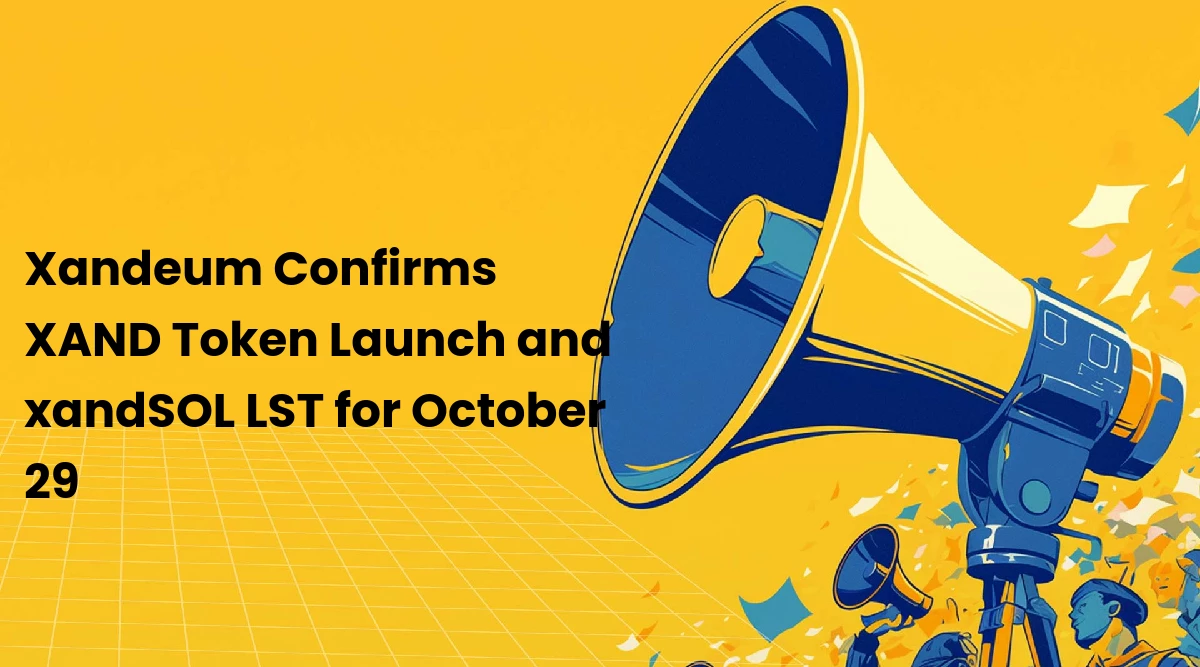 Xandeum Confirms XAND Token Launch and xandSOL LST for October 29