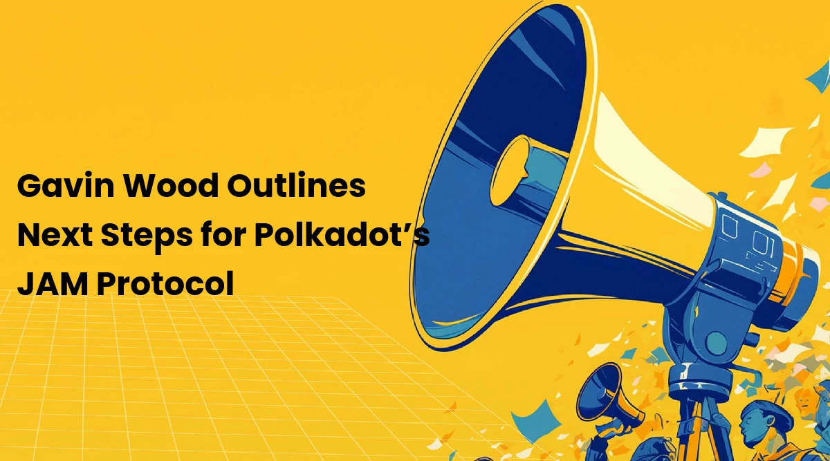 Gavin Wood Outlines Next Steps for Polkadot’s JAM Protocol