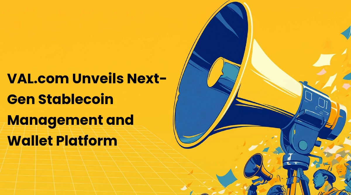 VAL.com Unveils Next-Gen Stablecoin Management and Wallet Platform