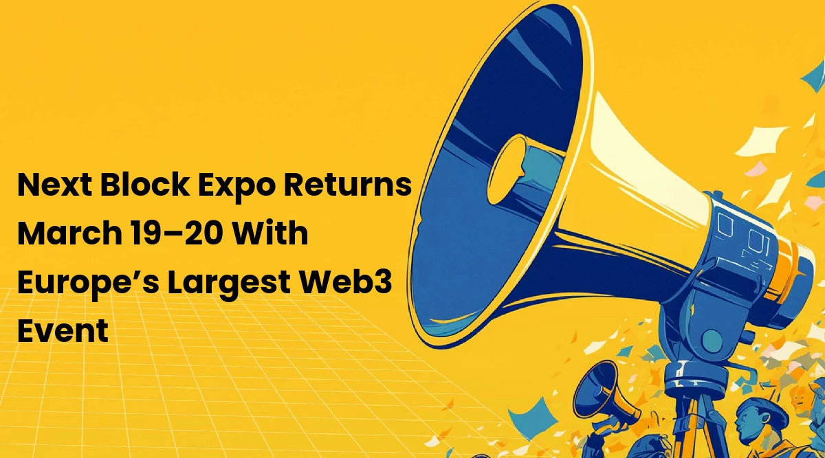 Next Block Expo Returns March 19–20 With Europe’s Largest Web3 Event