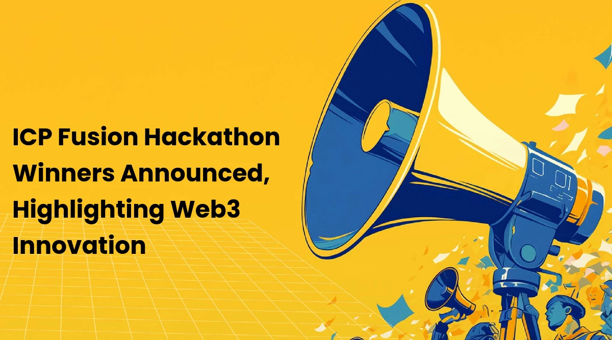 ICP Fusion Hackathon Winners Announced, Highlighting Web3 Innovation