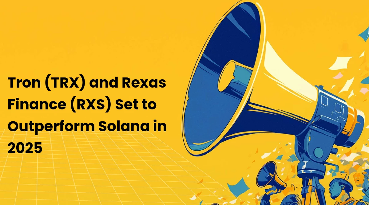 Tron (TRX) and Rexas Finance (RXS) Set to Outperform Solana in 2025