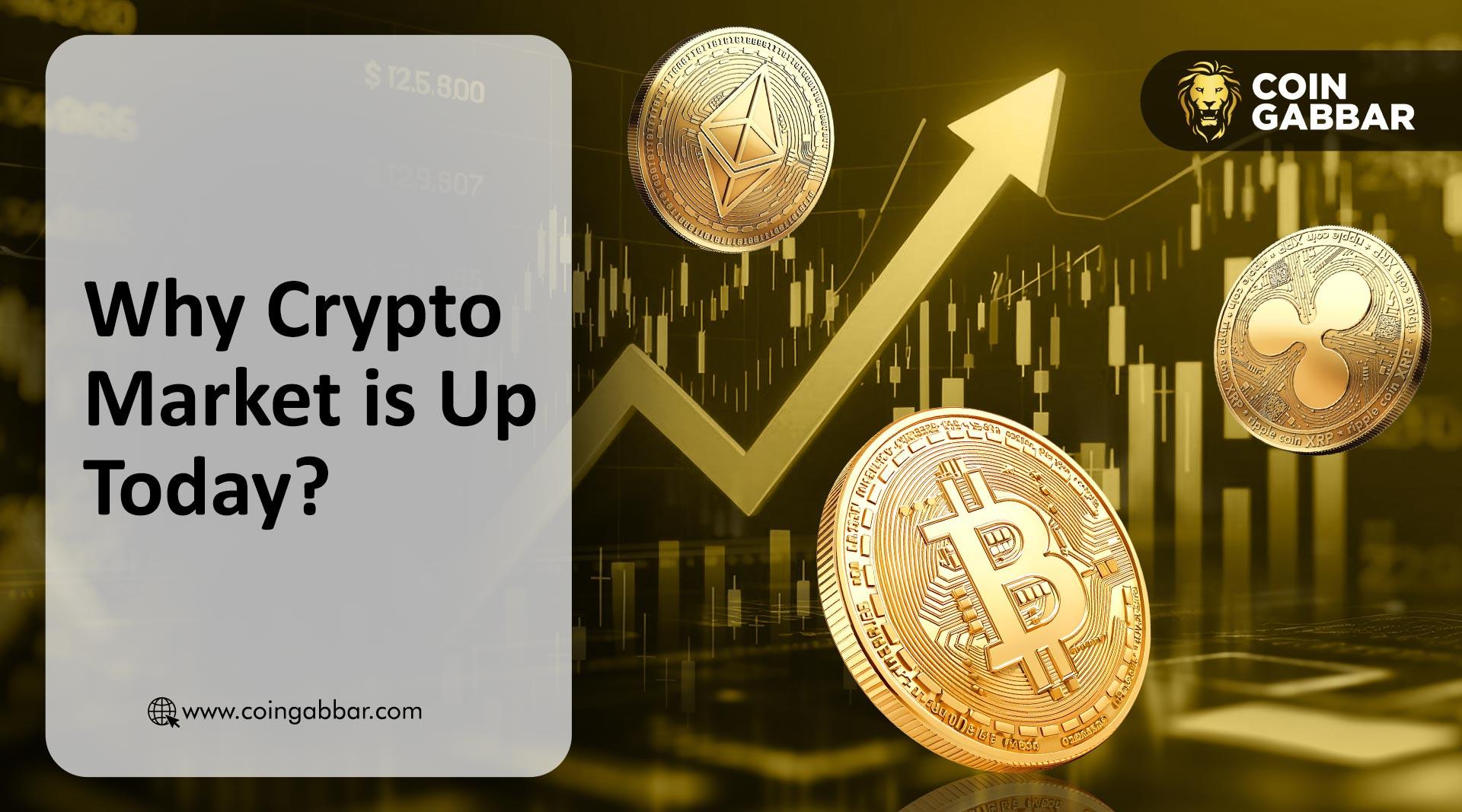 Why Crypto Market Is Up Today