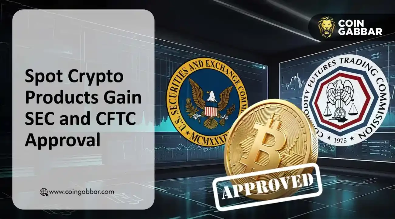 Spot Crypto Products Gain SEC and CFTC Approval