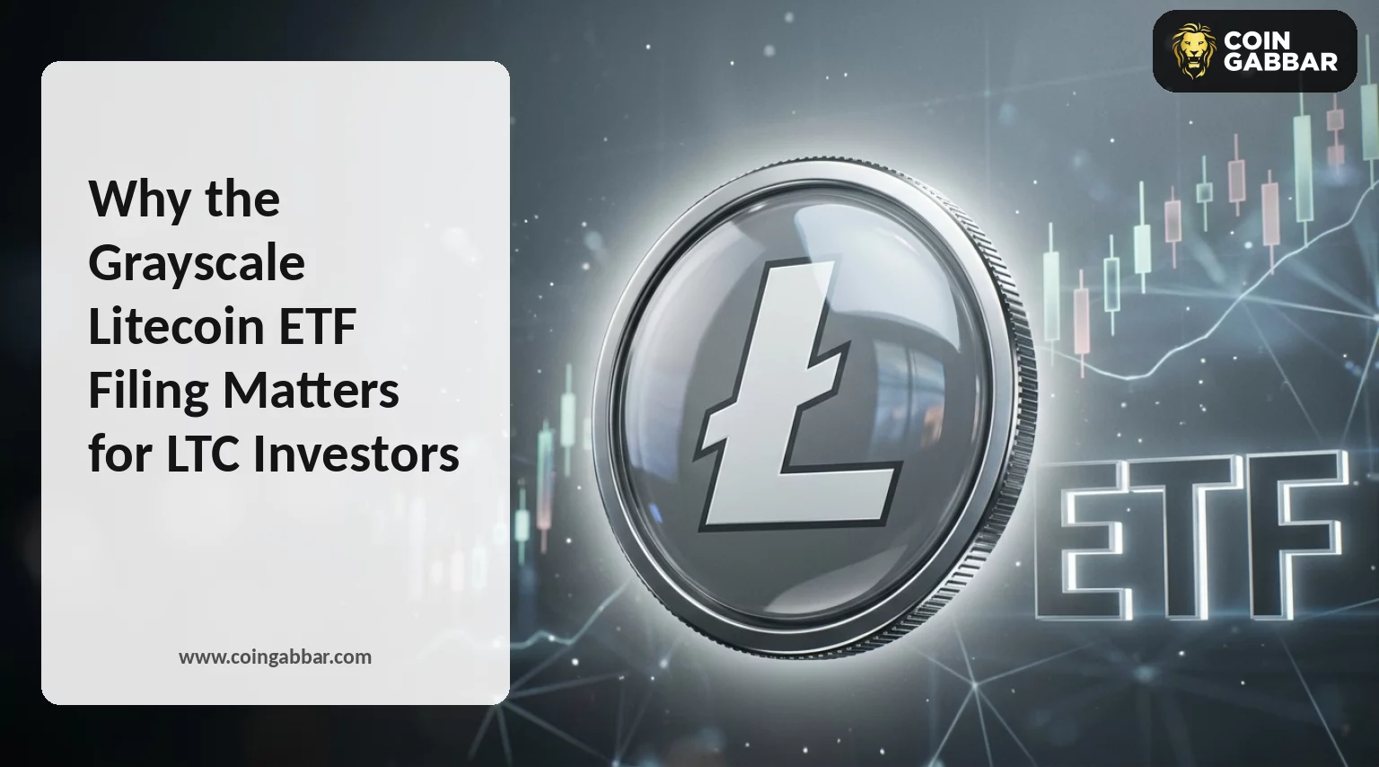 Why the Grayscale Litecoin ETF Filing Matters for LTC Investors