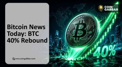 Bitcoin News Today: BTC 40% Rebound