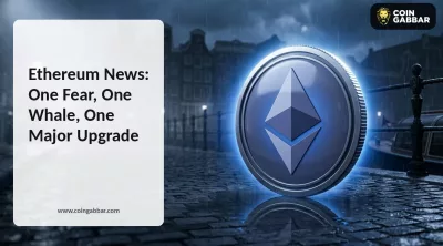 Ethereum News: One Fear, One Whale, One Major Upgrade