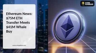 Ethereum News: $75M ETH Transfer Meets $41M Whale Buy