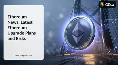 Ethereum News: Latest Ethereum Upgrade Plans and Risks