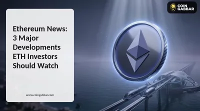 Ethereum News: 3 Major Developments ETH Investors Should Watch