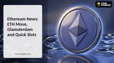 Ethereum News: ETH Move, Glamsterdam and Quick Slots
