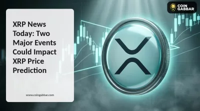 XRP News Today: Two Major Events Could Impact $XRP Price Prediction