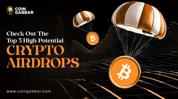 Check Out The Top 5 High Potential Crypto Airdrops