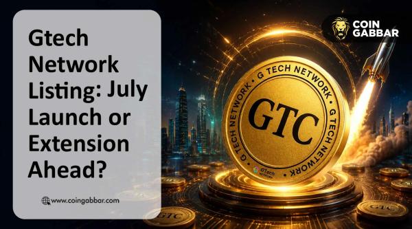 Gtech Network Listing Date: Will GTC Coin List In July Or Slip Again?