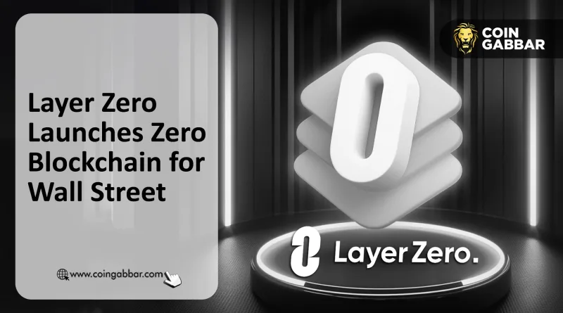 Layer Zero Launches Zero Blockchain for Wall Street